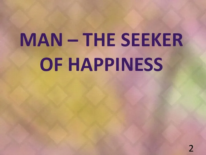 MAN – THE SEEKER OF HAPPINESS