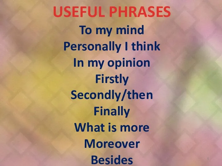 USEFUL PHRASES To my mind Personally I think In my opinion Firstly