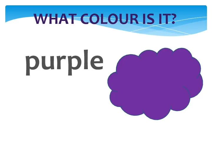 WHAT COLOUR IS IT? purple