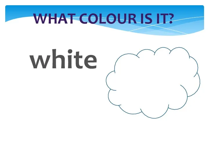 WHAT COLOUR IS IT? white