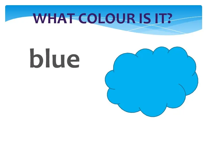 WHAT COLOUR IS IT? blue
