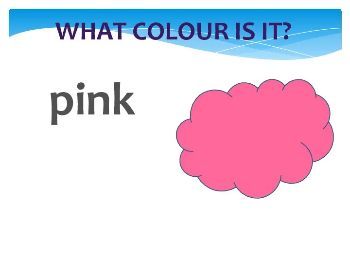WHAT COLOUR IS IT? pink