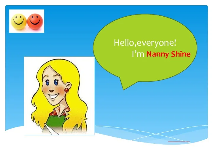 Hello,everyone! I’m …. Nanny Shine