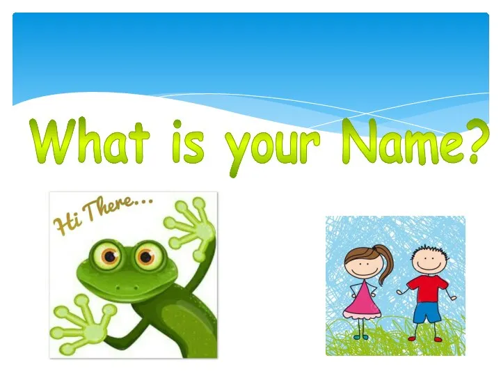 What is your Name?