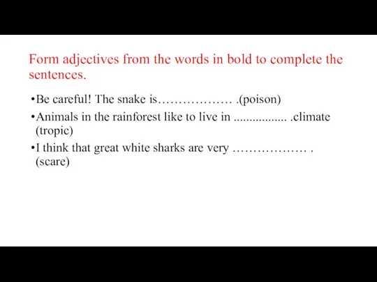 Form adjectives from the words in bold to complete the sentences. Be