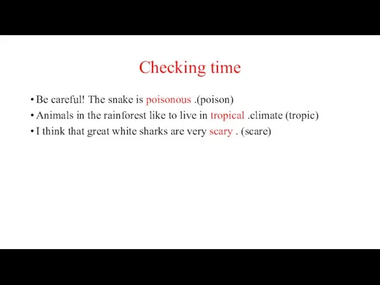 Checking time Be careful! The snake is poisonous .(poison) Animals in the