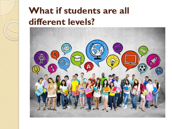What if students are all different levels?