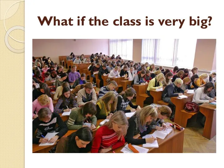 What if the class is very big?