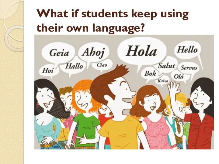 What if students keep using their own language?