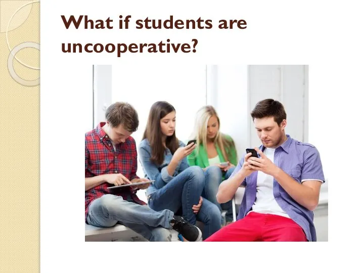 What if students are uncooperative?