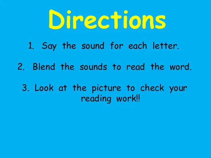 Say the sound for each letter. 2. Blend the sounds to read