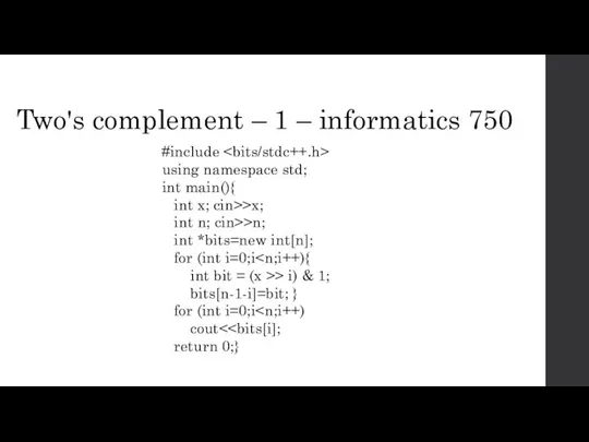 Two's complement – 1 – informatics 750 #include using namespace std; int