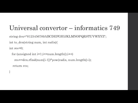 Universal convertor – informatics 749 string dex="0123456789ABCDEFGHIJKLMNOPQRSTUVWXYZ"; int to_dex(string num, int radix){