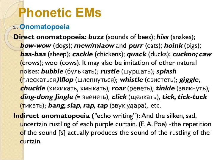 Phonetic EMs 1. Onomatopoeia Direct onomatopoeia: buzz (sounds of bees); hiss (snakes);