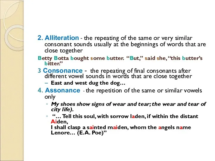 2. Alliteration - the repeating of the same or very similar consonant