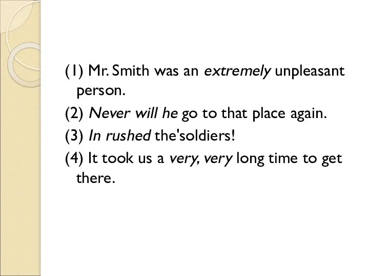 (1) Mr. Smith was an extremely unpleasant person. (2) Never will he
