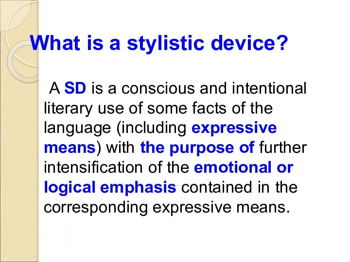 What is a stylistic device? A SD is a conscious and intentional