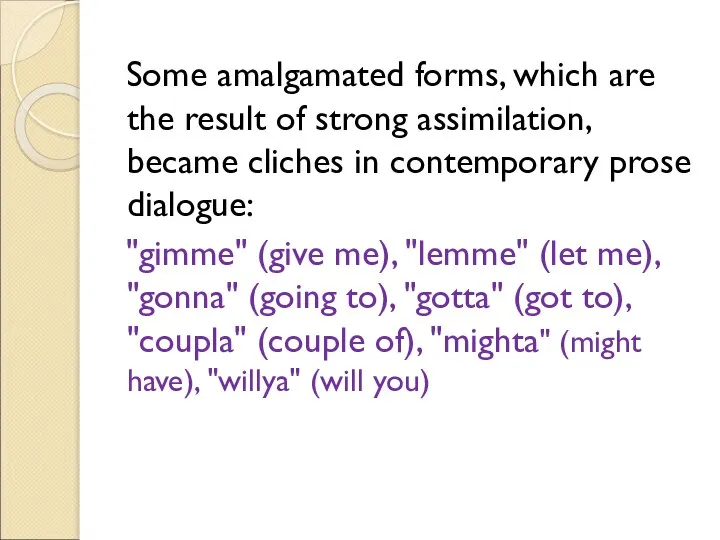Some amalgamated forms, which are the result of strong assimilation, became cliches