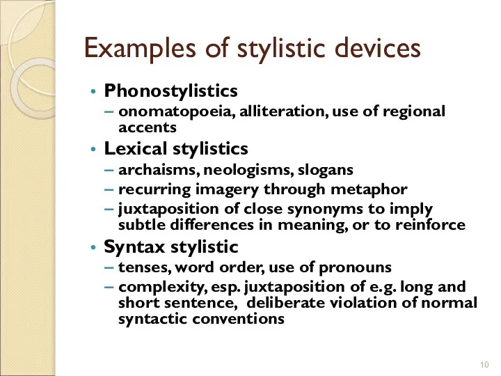 Examples of stylistic devices Phonostylistics onomatopoeia, alliteration, use of regional accents Lexical