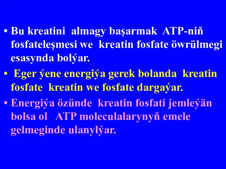 Bu kreatini almagy başarmak ATP-niň fosfateleşmesi we kreatin fosfate öwrülmegi esasynda bolýar.