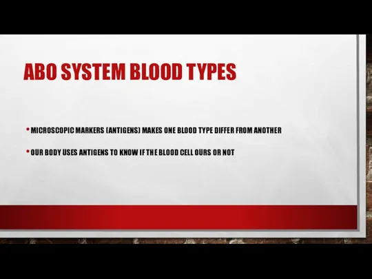 ABO SYSTEM BLOOD TYPES MICROSCOPIC MARKERS (ANTIGENS) MAKES ONE BLOOD TYPE DIFFER