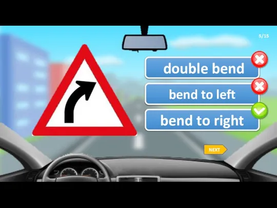5/15 bend to right double bend bend to left NEXT