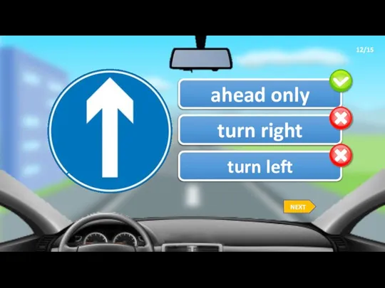 12/15 ahead only turn right turn left NEXT