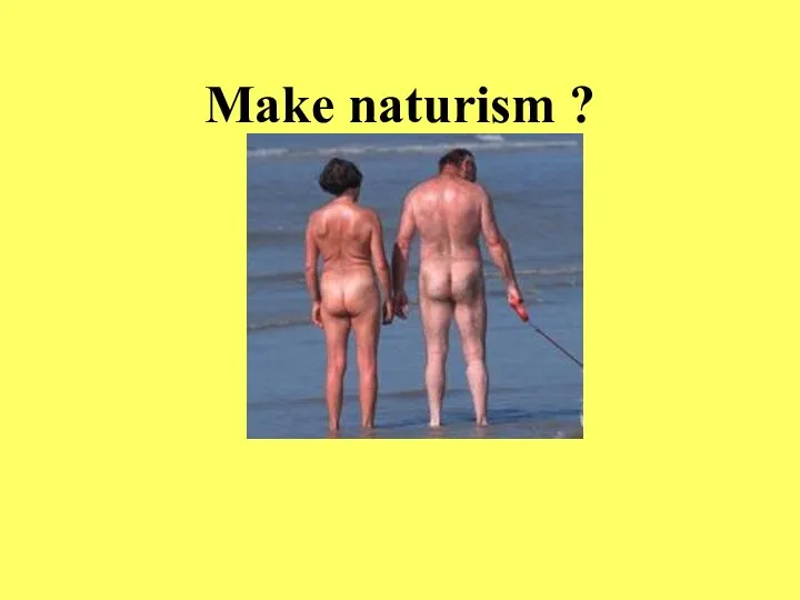 Make naturism ?