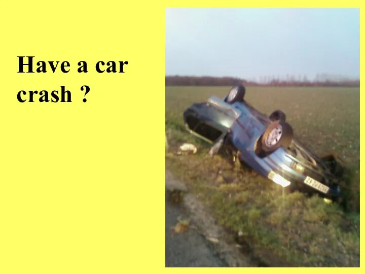 Have a car crash ?