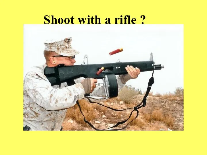 Shoot with a rifle ?