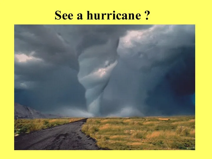 See a hurricane ?