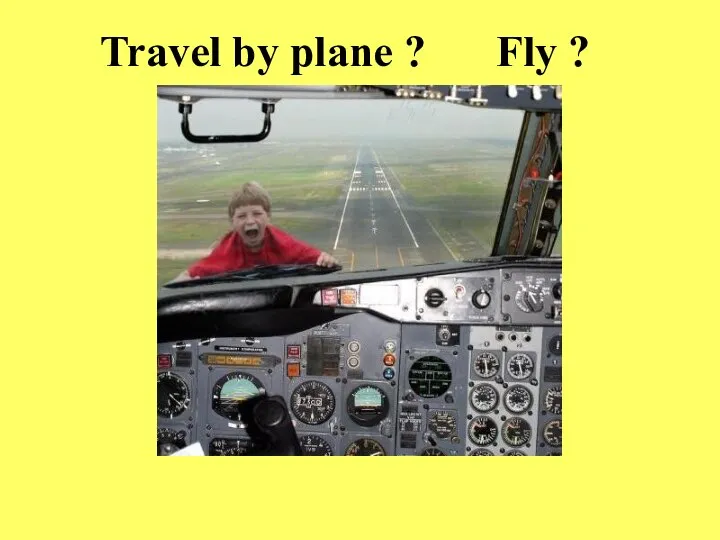 Travel by plane ? Fly ?