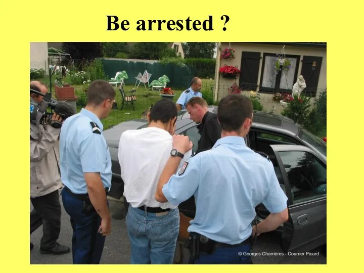 Be arrested ?