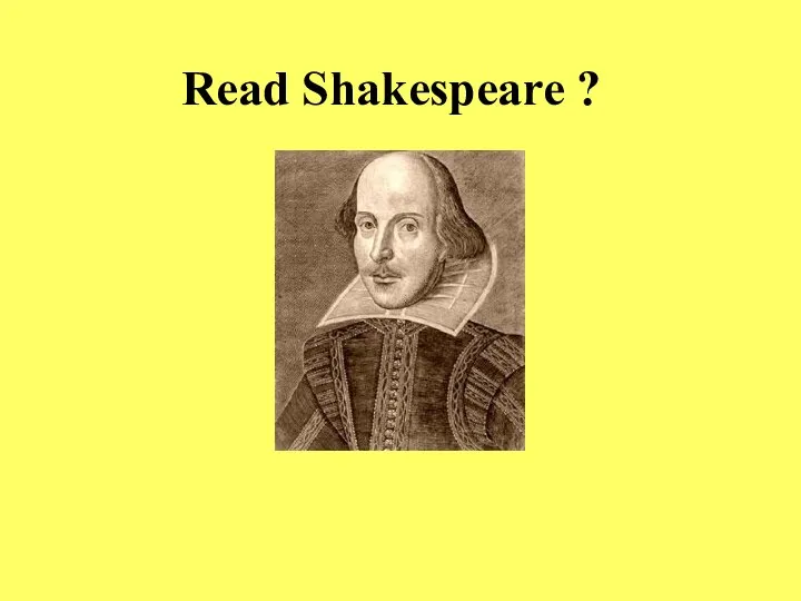 Read Shakespeare ?