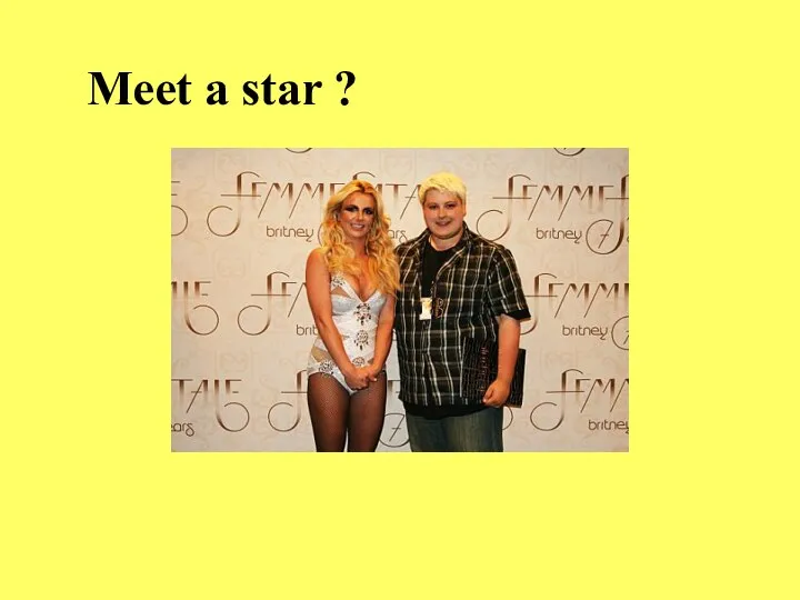 Meet a star ?