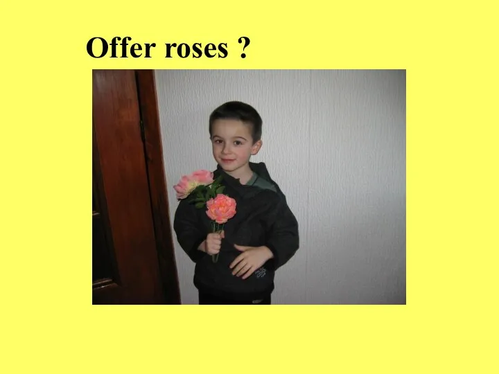 Offer roses ?