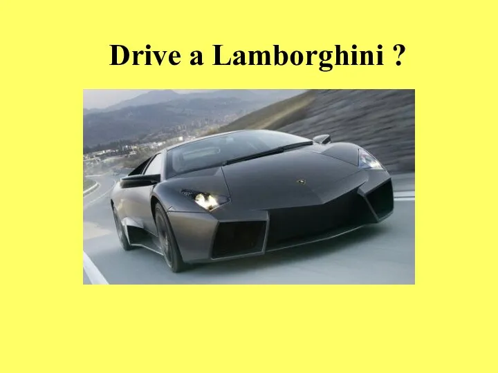 Drive a Lamborghini ?