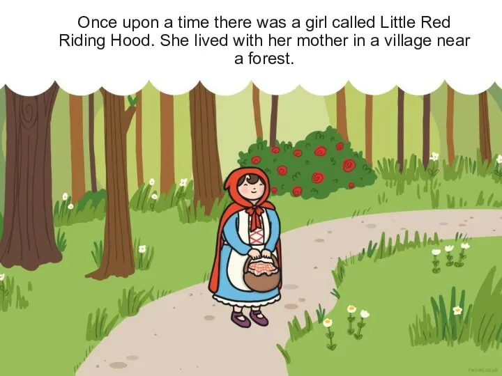 Once upon a time there was a girl called Little Red Riding
