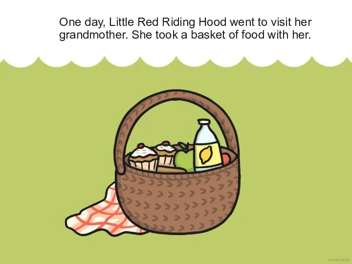 One day, Little Red Riding Hood went to visit her grandmother. She