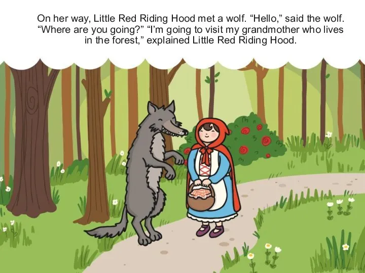 On her way, Little Red Riding Hood met a wolf. “Hello,” said