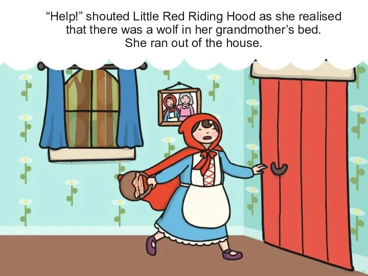 “Help!” shouted Little Red Riding Hood as she realised that there was