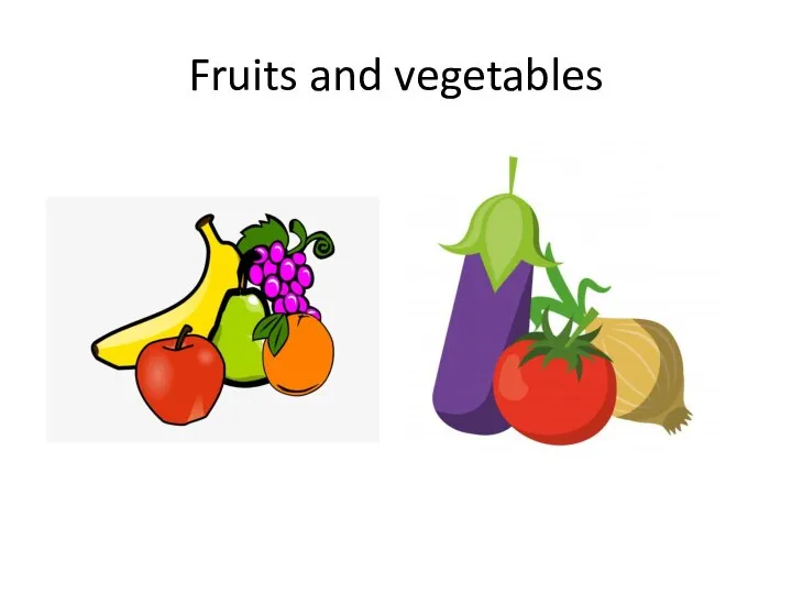 Fruits and vegetables