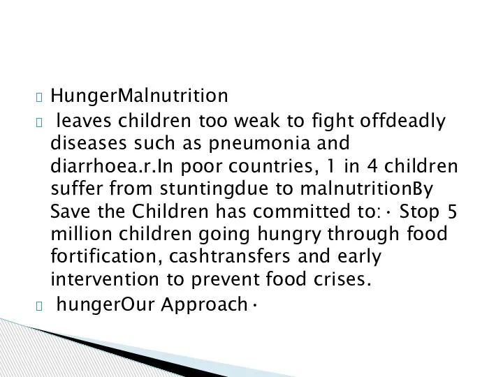 HungerMalnutrition leaves children too weak to fight offdeadly diseases such as pneumonia