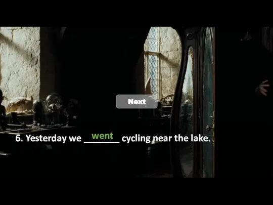 6. Yesterday we _______ cycling near the lake. went Next