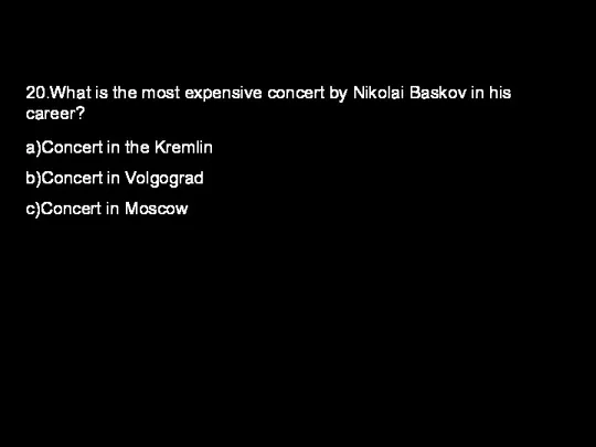 20.What is the most expensive concert by Nikolai Baskov in his career?