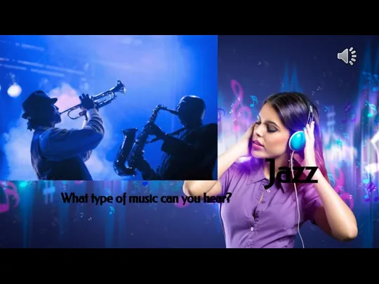Jazz What type of music can you hear?