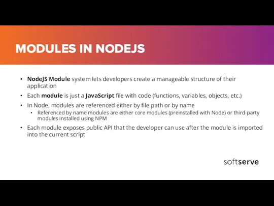 MODULES IN NODEJS NodeJS Module system lets developers create a manageable structure