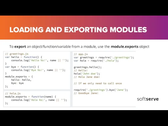 LOADING AND EXPORTING MODULES To export an object/function/variable from a module, use the module.exports object