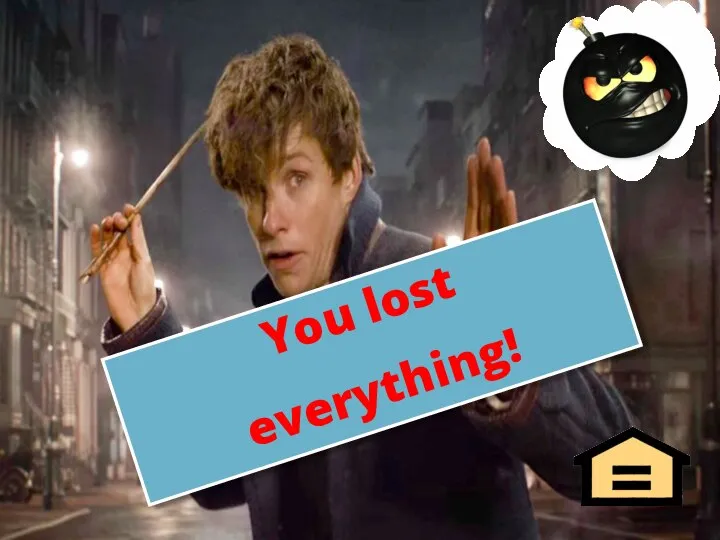 You lost everything! BAAM!