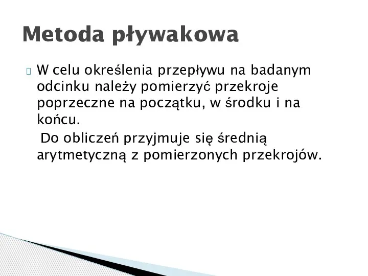 W celu określenia przepływu na badanym odcinku należy pomierzyć przekroje poprzeczne na